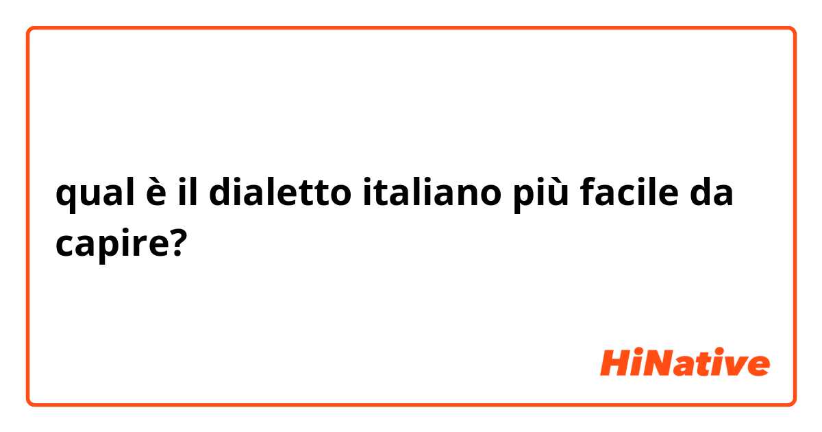 qual è il dialetto italiano più facile da capire?