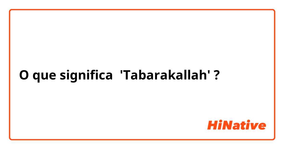 O que significa 'Tabarakallah'?