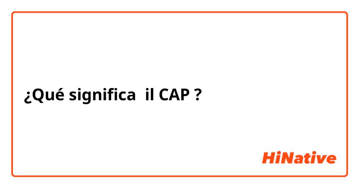 ¿Qué significa il CAP?