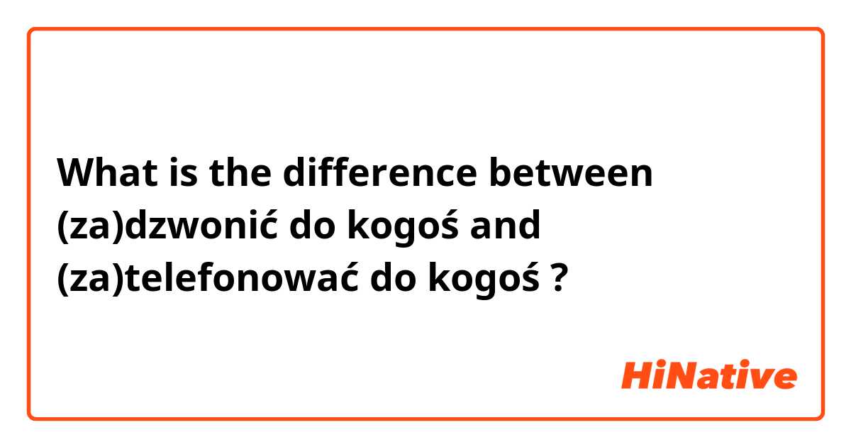 What is the difference between (za)dzwonić do kogoś and (za)telefonować do kogoś ?