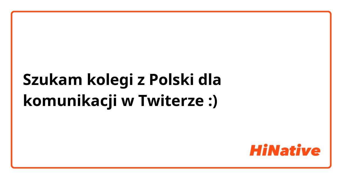 Szukam kolegi z Polski dla komunikacji  w Twiterze :)