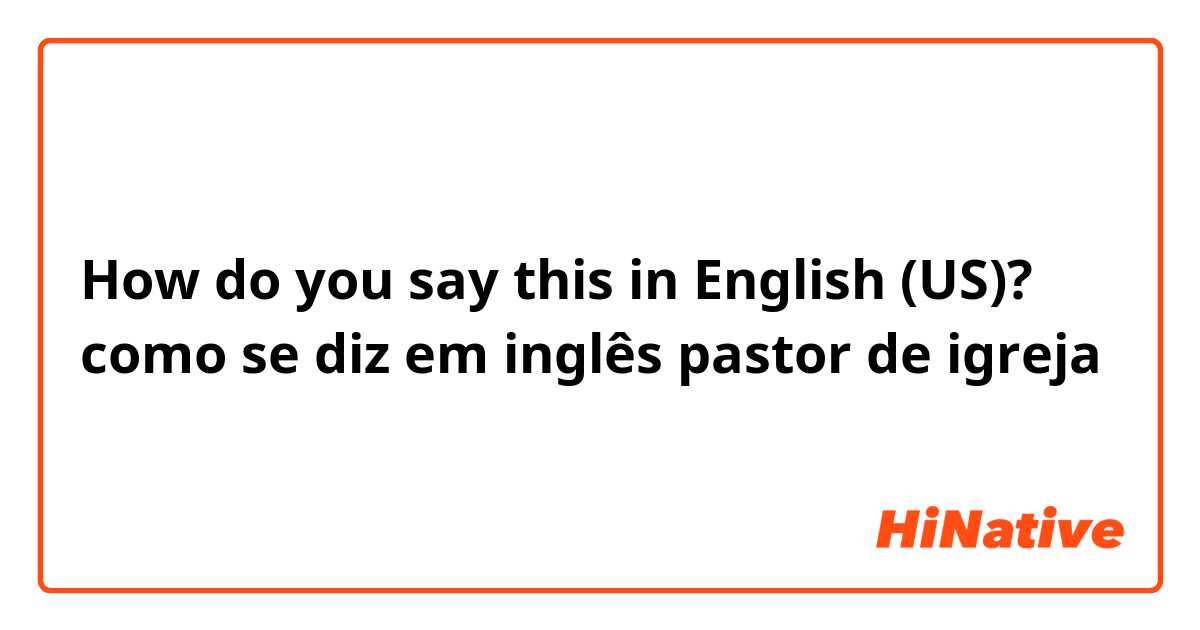 How do you say como se diz em inglês pastor de igreja in English (US)?
