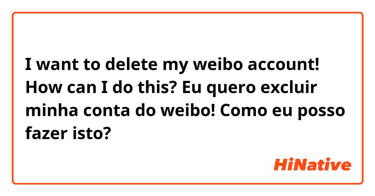 I want to delete my weibo account! How can I do this?

Eu quero excluir minha conta do weibo! Como eu posso fazer isto?