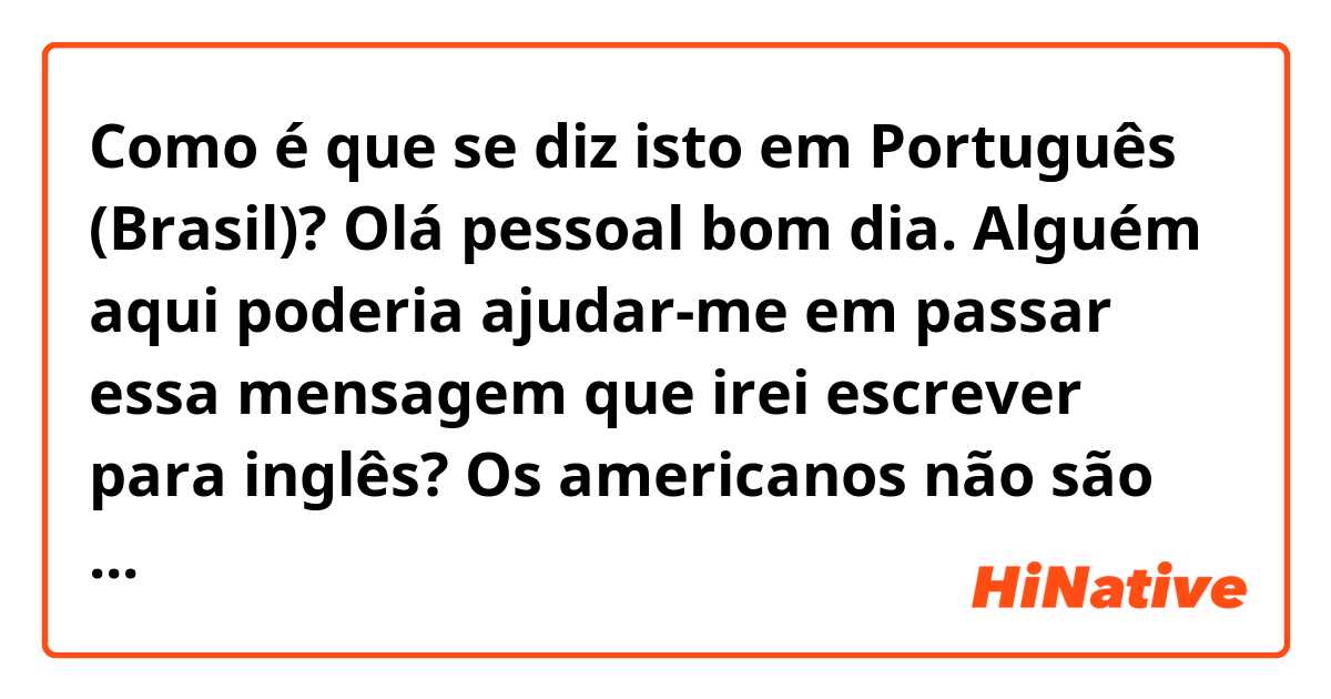 Como é que se diz isto em Português (Brasil)? 