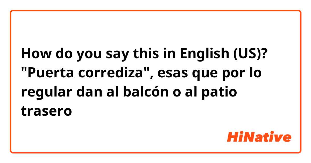 How do you say this in English (US)? "Puerta corrediza", esas que por lo regular dan al balcón o al patio trasero