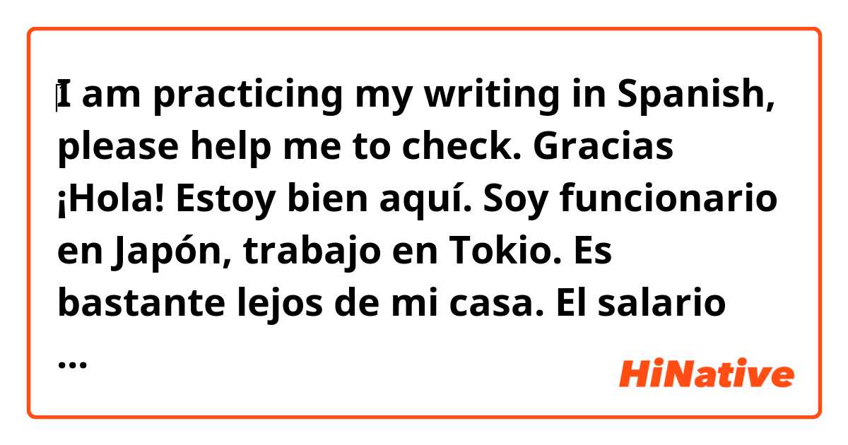 I am practicing my writing in Spanish, please help me to check. Gracias ¡ Hola! Estoy