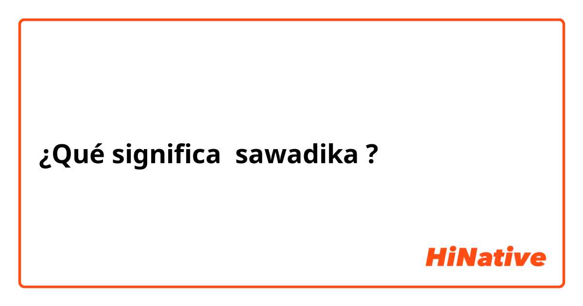 ¿Qué significa sawadika?