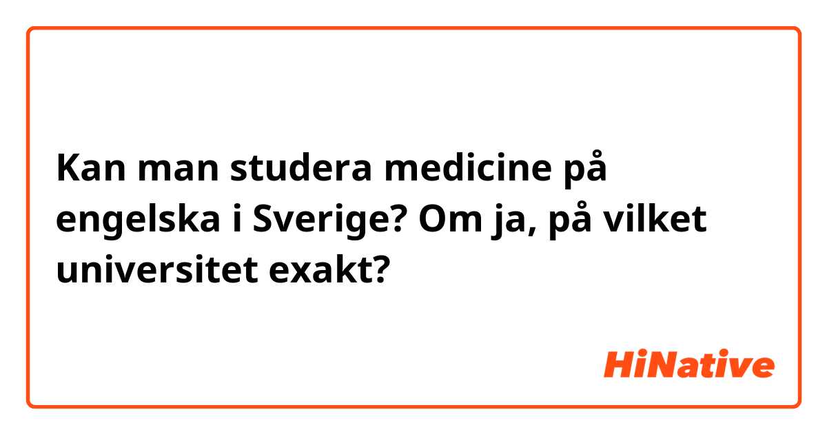Kan man studera medicine på engelska i Sverige? Om ja, på vilket  universitet exakt? | HiNative